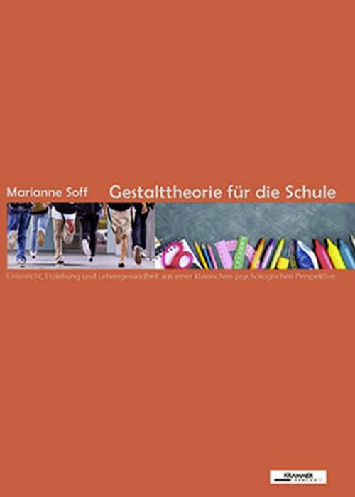 Gestalttheorie für die Schule: Unterricht, Erziehung und Lehrergesundheit aus einer klassischen psychologischen Perspektive - Marianne Soff